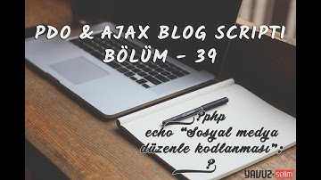 Sıfırdan PDO & AJAX ile Yönetim Panelli Blog Scripti Kodlama - Bölüm 39