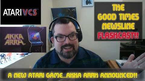 Akka Arrh is coming to Atari VCS!! Good Times Newsline Flashcast 12/07/2022