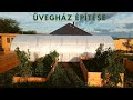 Üvegház építése (time-lapse)