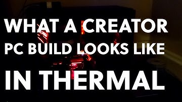 Video Editors PC Build Under A Thermal Camera
