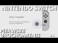 Nintendo Switch - pierwsze uruchomienie i konfiguracja początkowa
