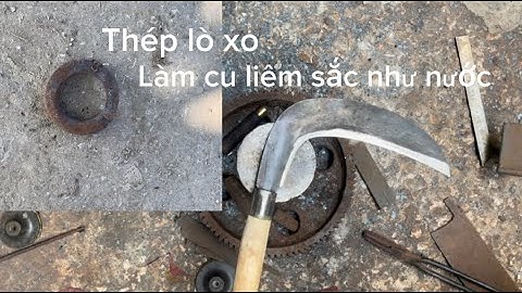 Tôi làm một con cu liêm sắc bén nhất từ thép lò xo cắt cây như chặt chuối vậy