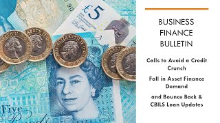 Avoiding Another Credit Crunch; Fall in Asset Finance Demand; and CBILS & Bounce Back Loan Usage