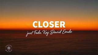 just Fede, KAJ, David Emde - Closer (Lyrics)