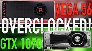 AMD RX Vega 56 Vs NVIDIA GTX 1070 Overclocked Shootout