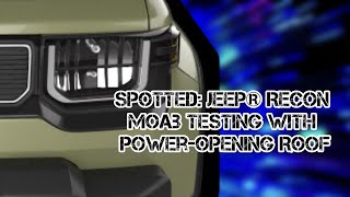 SPOTTED: Jeep® Recon Moab Testing with Power-Opening Roof