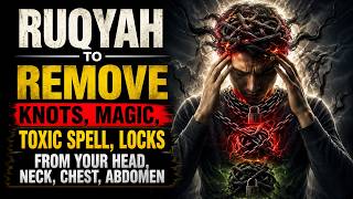 Ruqyah Shariah to remove Knots, Magic, Toxic Spell, Locks From your Head, Neck, Chest, Abdomen