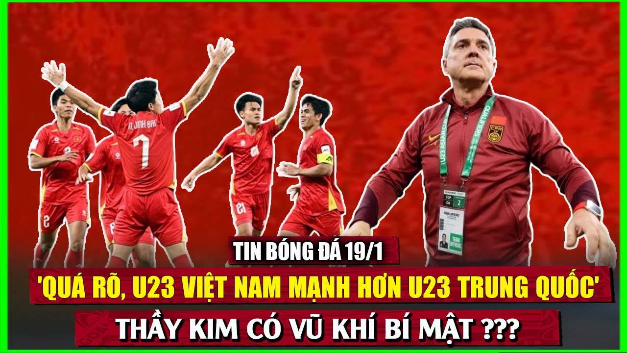 'QUÁ RÕ, U23 VIỆT NAM MẠNH HƠN U23 TRUNG QUỐC', THẦY KIM CÓ VŨ KHÍ BÍ MẬT ???