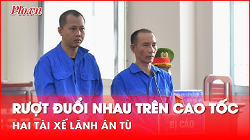 Rượt đuổi, chèn ép nhau trên cao tốc, hai tài xế lãnh án 7 năm tù - PLO