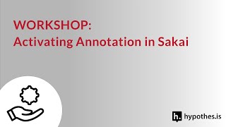 Activating Annotation with Hypothesis in Sakai Workshop