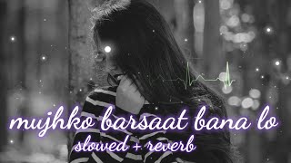 MUJHKO BARSAAT BANA LO || [ SLOWED + REVERB ] || ARMAAN MALIK || USE HEADPHONES 🎧|| LOVE MUSIC INDIA