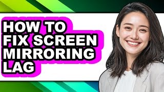 How to Fix Screen Mirroring Lag - Easy Guide