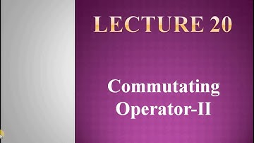 Commutating operator part-II_ Lecture 20