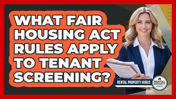 What Fair Housing Act Rules Apply To Tenant Screening? - Rental Property Gurus