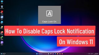 how to disable caps lock notification on windows 11 | permanently turn off caps lock notification