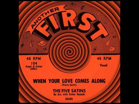 WHEN YOUR LOVE COMES ALONG, The Five Satins, First #104  1959