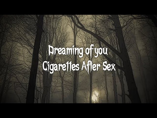 cigarettes after sex dreaming of you lyrics Dreaming of you - Cigarettes after sex