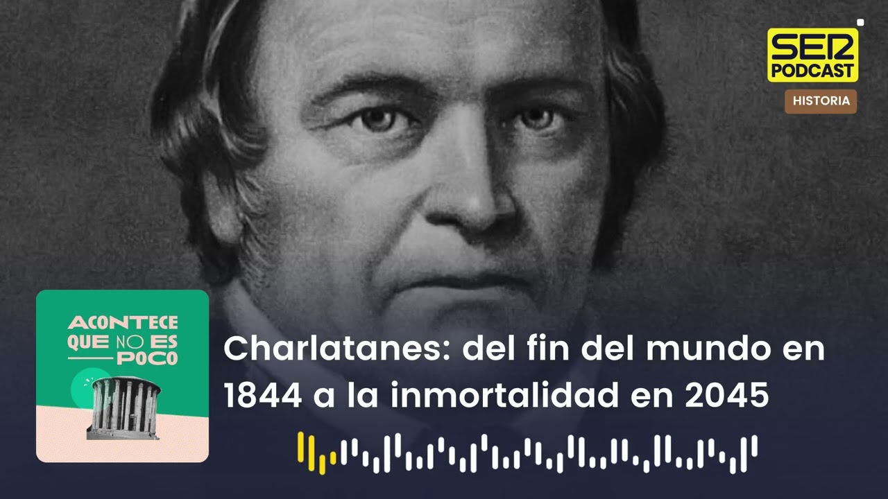 Acontece que no es poco | Charlatanes: del fin del mundo en 1844 a la inmortalidad en 2045