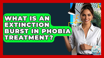 What Is An Extinction Burst In Phobia Treatment? - CBT Toolkit