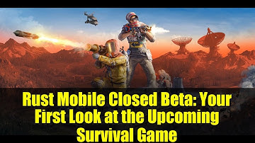 Rust Mobile Closed Beta: Your First Look at the Upcoming Survival Game