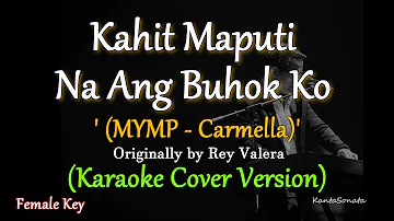 Kahit Maputi Na Ang Buhok Ko - MYMP 'Carmella' / Female Key (Karaoke Cover Version)