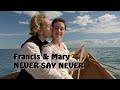Francis & Mary | Never Say Never