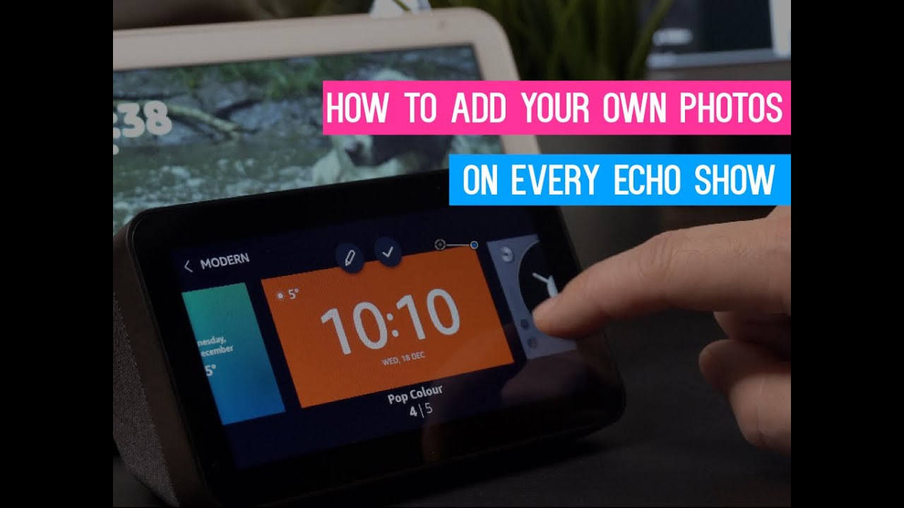 Can You Watch Youtube On Echo Show 8 How To Add Photos Customise Your Amazon Echo Show Screen Youtube