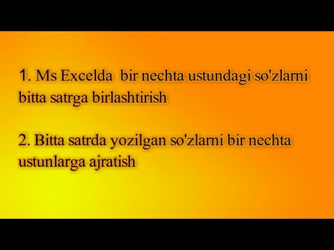 MS EXCELda 1ta satrda yozilgan so’zlarni ustunlarga ajratish , ustunlarni 1ta satrga birlashtirish
