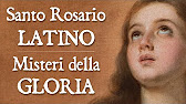 Santo Rosario in LATINO - Misteri GLORIOSI (con Litanie Lauretane) - YouTube