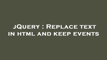 jQuery : Replace text in html and keep events