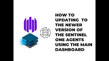 HOW UPDATE TO NEWER VERSION OF  THE SENTINEL ONE AGENTS USING MAIN DASHBOARD