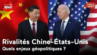 Rivalités Chine-États-Unis : Quels enjeux géopolitiques ?