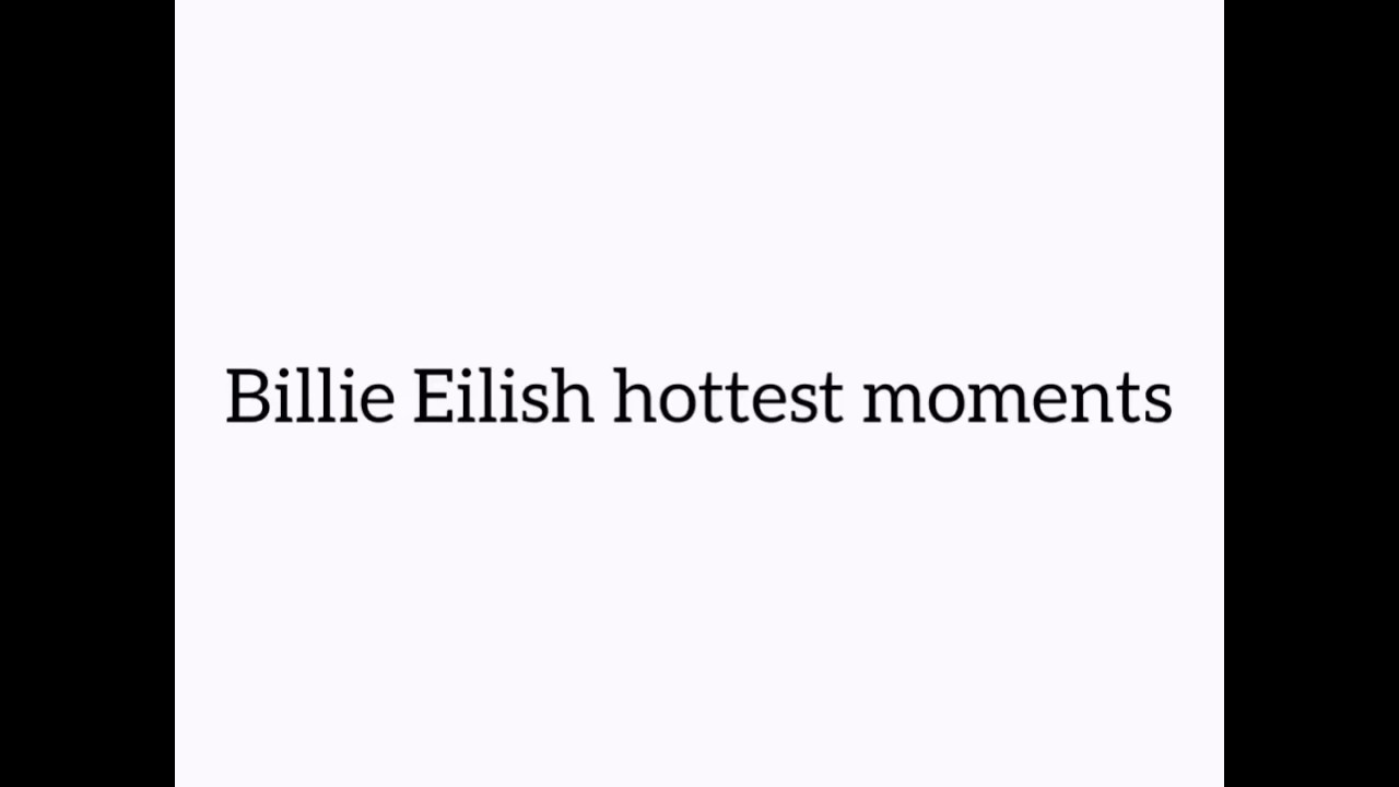 Billie eilish hottest moments