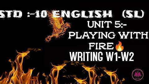 STD 10 UNIT  5:-  PLAYING WITH FIRE 🔥  ||WRITING W1-W2 GUJARATI MEDIUM || ENGLISH (SL)||