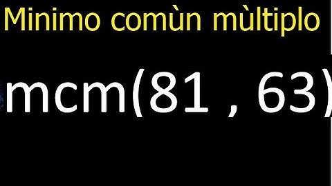 Minimo comun multiplo de 81 y 63 . mcm(81,63) mcm