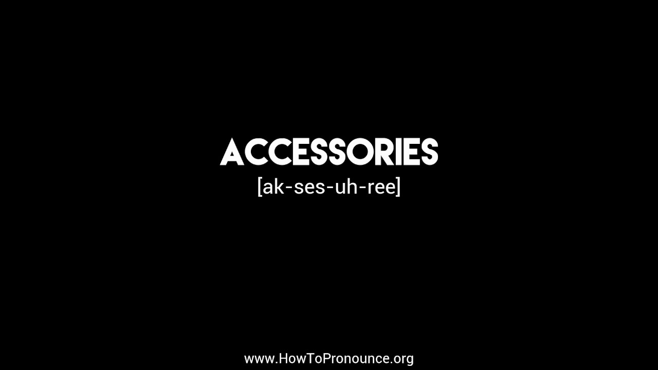 How to Pronounce "accessories" YouTube
