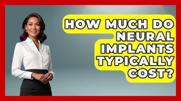 How Much Do Neural Implants Typically Cost? | Neurotech Insight Pro News