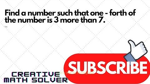 Find the numbers such that one - forth of the number is 3 more than 7.