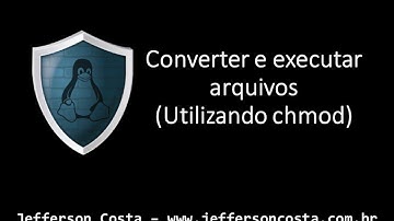 Converter e executar arquivos "Linux" (Utilizando chmod) - www.jeffersoncosta.com.br