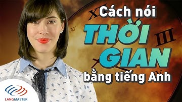Langmaster - Cách nói thời gian bằng tiếng Anh chuẩn như người bản xứ [Học tiếng Anh giao tiếp #10]