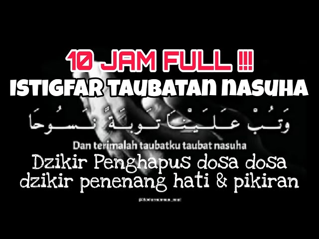 10 Jam Full !!! Istigfar taubatan nasuha - Astagfirullah Robbal Baroya - Dzikir Penghapus Dosa class=