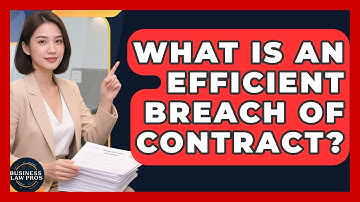 What Is An Efficient Breach Of Contract? - Business Law Pros