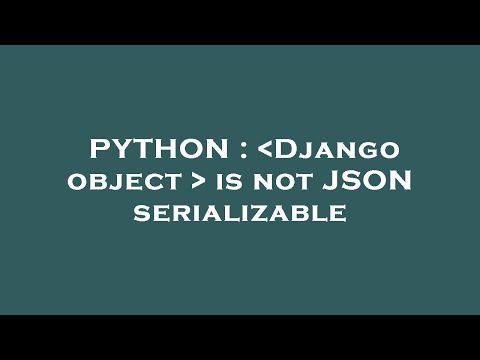 PYTHON :  Django object   is not JSON serializable