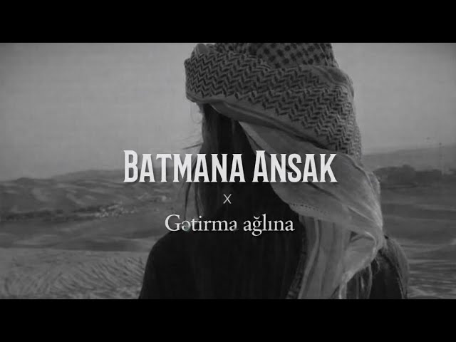 Batmana Ansak x Gətirmə ağlına (Mashup DJ.BEKAA DJ.YEKI)