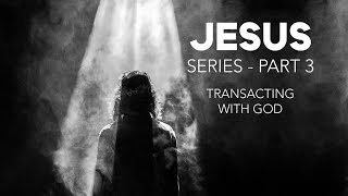 Transacting with God (Jesus Series, Week 3) | CityHill Church