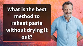 What is the best method to reheat pasta without drying it out? What is the best method to reheat pasta without drying it out?