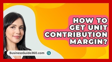 How To Get Unit Contribution Margin? - BusinessGuide360.com