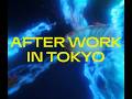 AFTERWORK IN TOKYO