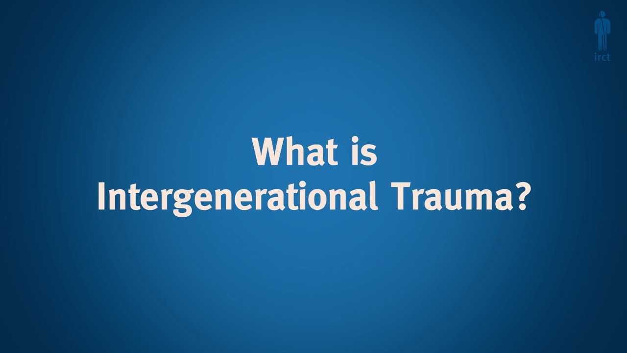 Intergenerational Trauma: What is Intergenerational Trauma?