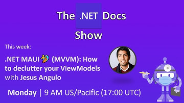 The .NET Docs Show - .NET MAUI🏄🏿‍♂️ (MVVM): How to declutter your ViewModels